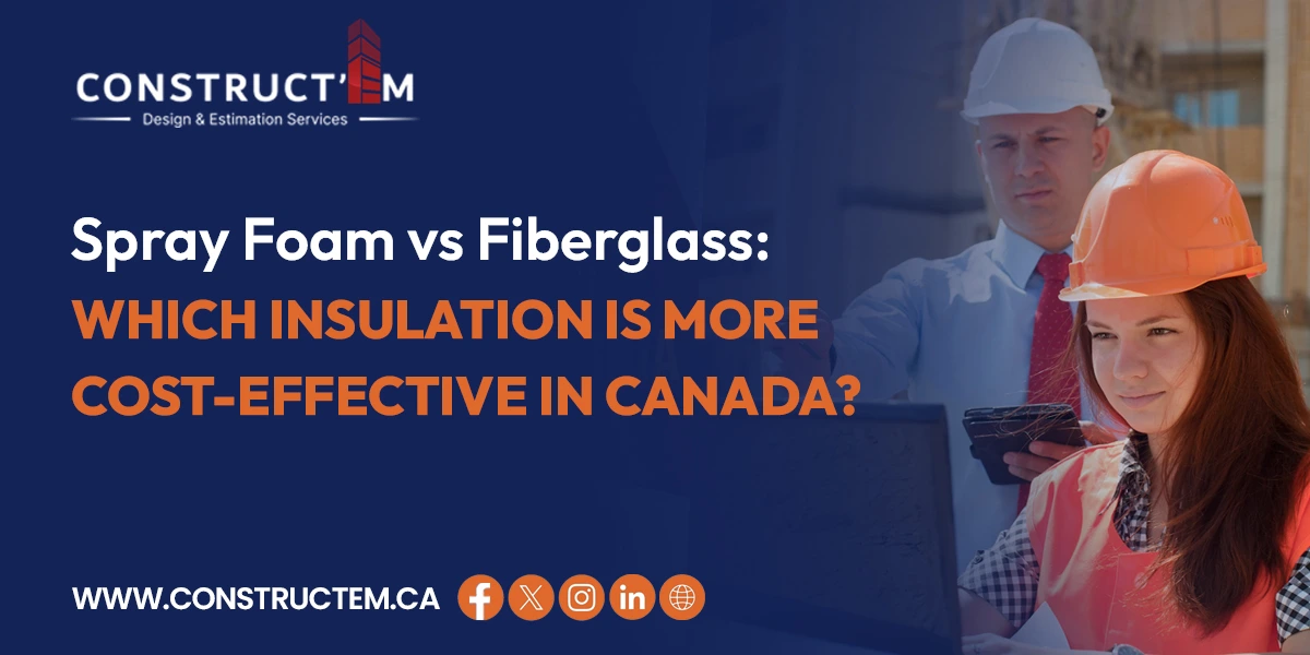 insulation cost estimator Canada, estimation construction Canada,Spray Foam vs Fiberglass,