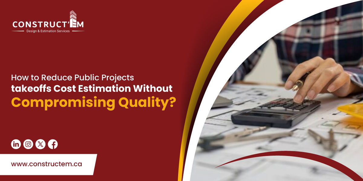 How to Reduce Public Projects takeoffs Cost Estimation Without Compromising Quality?