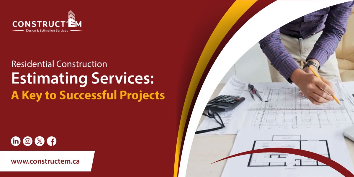 Residential Construction Estimating Services: A Key to Successful Projects